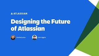 Designing the future with Josh Higgins and Charlie Sutton | Team '25 | Atlassian