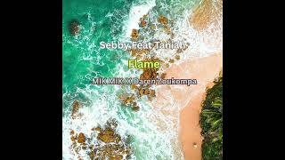 Sebby Feat Taniah - Flame (MIK MIK X Daren Zoukompa)
