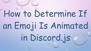 How to Determine If an Emoji Is Animated in Discord.js