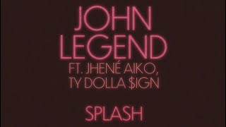 John Legend - Splash (feat. Jhené Aiko, Ty Dolla $ign)