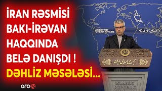 SON DƏQİQƏ! İran rəsmisindən Bakı-İrəvan haqqında TƏCİLİ AÇIQLAMA - ZƏNGƏZUR məsələsi GÜNDƏMDƏ...