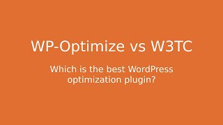 Best WordPress cache plugin? WP-Optimize vs W3 Total Cache