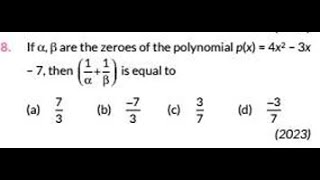 (CBSE PYQ)If alpha beta are the zereos of the polynomial 4x^2-3x-7 then(1/alpha+1/beta)=