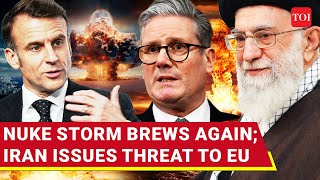 ‘If EU Sanctions Iran, We’ll…’: Tehran’s Thunderous Nuclear Threat To UK, France, Germany | Watch