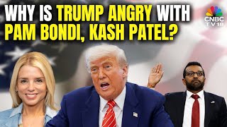 Why Is US President Donald Trump Angry With Pam Bondi, Kash Patel Over Jeffrey Epstein Files? | N18G