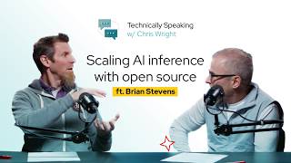 Scaling AI inference with open source ft. Brian Stevens | Technically Speaking with Chris Wright