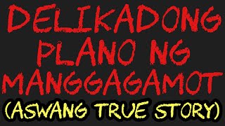 DELIKADONG PLANO NG MANGGAGAMOT (Aswang True Story)