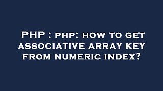 PHP : php: how to get associative array key from numeric index?
