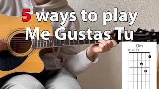 5 ways to play Me Gustas Tu | Guitar Tutorial (with chords)