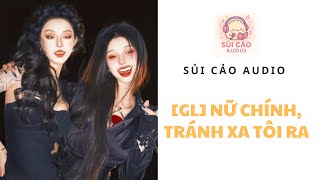 [GL] NỮ CHÍNH, TRÁNH XA TÔI RA! ~ SỦI CẢO AUDIO