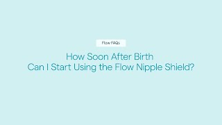 Flow Nipple Shield + by Munchkin | FAQ: When Can You Start Using Flow?