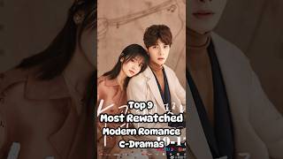 Top 9 Most Rewatched Modern Romance Chinese Dramas #drama #chinesedrama