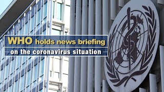 Live: WHO holds news briefing on the coronavirus situation 世界卫生组织针对疫情举行新闻发布会