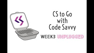 CS to Go with Code Savvy, Week 3: Unplugged