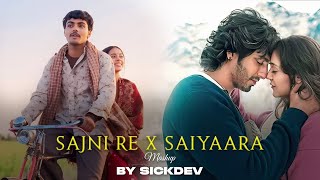 Sajni Re x Saiyaara Mashup | SICKDEV | Arijit Singh | Jubin Nautiyal | Faheem Abdullah | Sajni Re