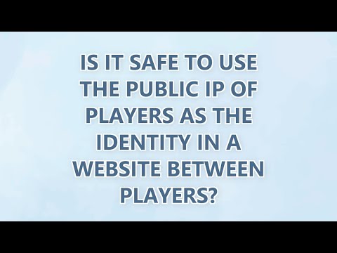 Is it safe to use the public IP of players as the identity in a website between players? (2 SOLUTION