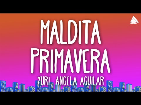 Yuri, Ángela Aguilar - Maldita Primavera (Letra/Lyrics)