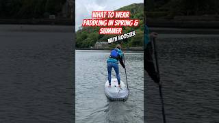 What to wear paddling in Spring & Summer with Rooster #sup #paddleboarding #paddleboard