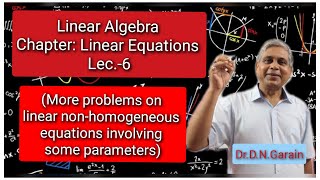 Linear Equation, Lec.- 6 (More problems on linear non-homogeneous equations involving λ, µ and η)
