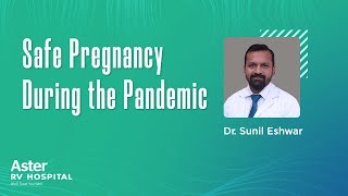 Safe Pregnancy During the Pandemic | Famous Gynecologist | Dr Sunil Eshwar - Aster RV Hospital