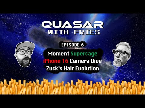 Quasar with Fries EP6: Moment Supercage, iPhone 16 Camera Deep Dive and Zuckberg's Hair