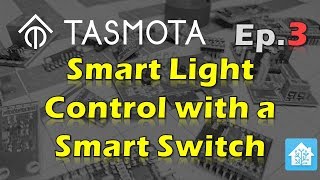 How to Control a Smart Light with a Smart Switch - Tasmota Tips Episode 3