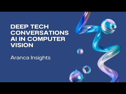 Deep Tech Conversations - AI in Computer Vision | Aranca Insights