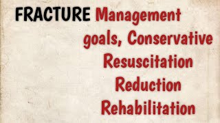 Management of fracture treatment, goals, simple fracture, resuscitation, reduction, rehabilitation