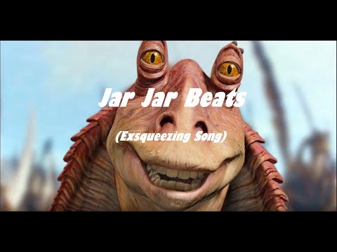 Jar Jar Beats (Exsqueezing Song)