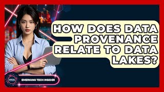 How Does Data Provenance Relate To Data Lakes? - Emerging Tech Insider