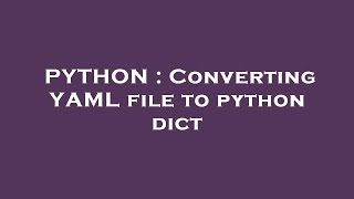 PYTHON : Converting YAML file to python dict