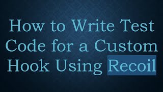 How to Write Test Code for a Custom Hook Using Recoil