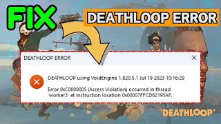 Deathloop access violation occurred in the thread error 0xc0000005 Fix