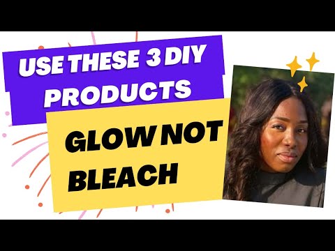 GLOW NOT BLEACH! Check out these 3 DIY products. #fakeproducts #easydiyprojects  #glowingskincare