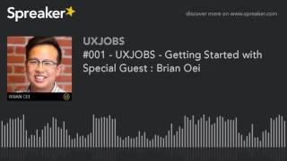 #001 - UXJOBS - Getting Started with Special Guest : Brian Oei (part 2 of 3)