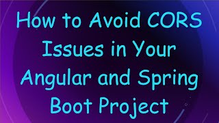 How to Avoid CORS Issues in Your Angular and Spring Boot Project