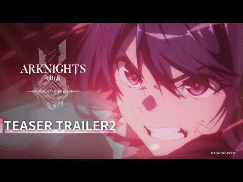 Arknights TV Animation [RISE FROM EMBER] Teaser Trailer 2