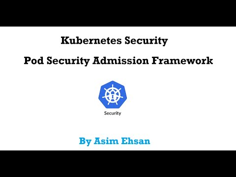 Kubernetes Security | Pod Security Admission Framework