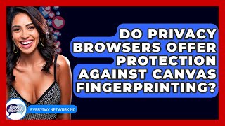 Do Privacy Browsers Offer Protection Against Canvas Fingerprinting? - Everyday-Networking