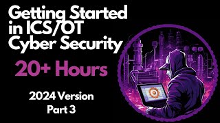 Getting Started in ICS/OT Cyber Security - 20+ Hours - Part 3 (Control Systems & Protocols)