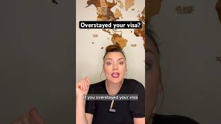 Overstayed your visa?