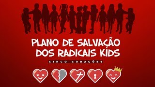 Plano de salvação dos Radicais Kids - Cinco Corações Oficial