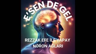 Rezzak Efe ile Yapay Nöron Ağları: İnsandan Yapay Zekaya Dilin Yolculuğu