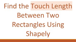 Find the Touch Length Between Two Rectangles Using Shapely