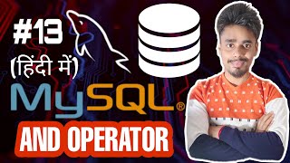 MySQL Logical Operators Tutorial in HIndi | AND Operator in SQL | MySQL Tutorials for Beginners - 13