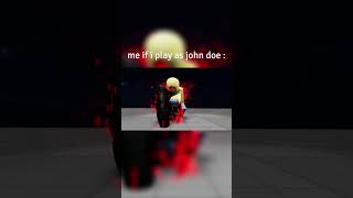 me if i play as john doe in forsaken :  #roblox #robloxanimation #robloxforsaken #johndoe