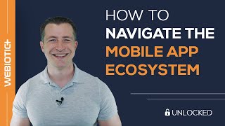 How to Navigate the Mobile App Ecosystem