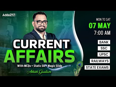 Current Affairs Today | 7 May Current Affairs 2025 | Daily Current Affairs By Ashish Gautam