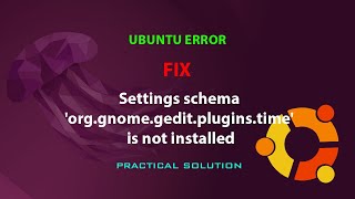 UBUNTU FIX:  Settings schema 'org.gnome.gedit.plugins.time' is not installed