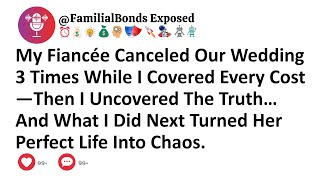 My Fiancée Canceled Our Wedding 3 Times While I Covered Every Cost—Then I Uncovered The Truth…